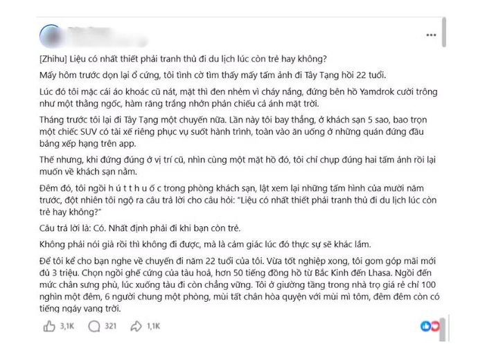 Một bài đăng trên mạng xã hội Facebook đặt ra câu hỏi: “Liệu có nhất thiết phải tranh thủ đi du lịch khi còn trẻ?” thu hút sự quan tâm lớn từ cộng đồng mạng. Từ đây, nhiều luồng ý kiến khác nhau được đưa ra. Dưới bài đăng, nhiều người dùng mạng xã hội đã chia sẻ những trải nghiệm đáng nhớ của bản thân trong những năm tháng tuổi trẻ.