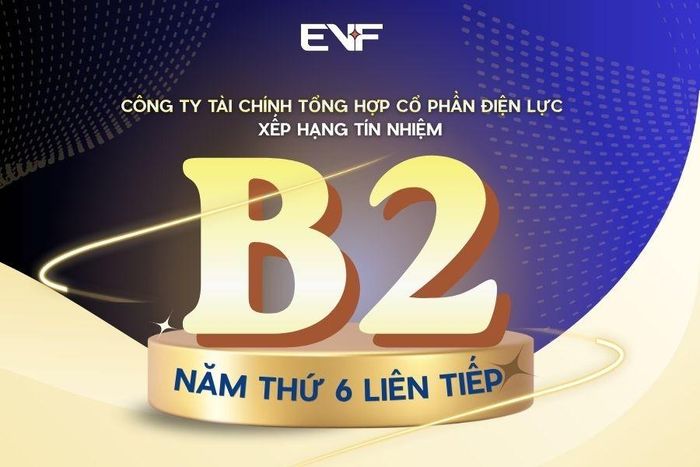 EVF được đánh giá duy trì ổn định xếp hạng tín nhiệm với 6 năm liên tiếp ở mức B2.