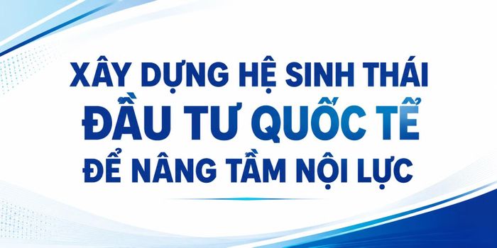 PV: Ông kỳ vọng như thế nào về bức tranh FDI giai đoạn 2026-2030 khi Nghị quyết số 10-NQ/TW được triển khai?