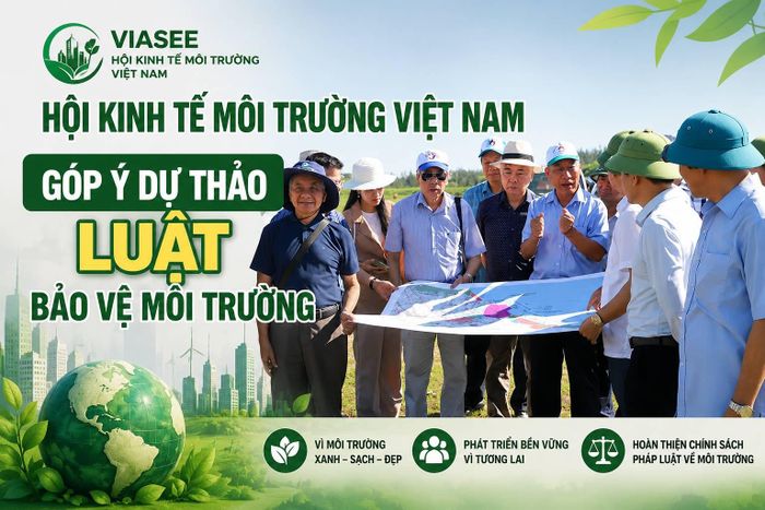 Hội Kinh tế Môi trường Việt Nam góp ý dự thảo Luật Bảo vệ môi trường.