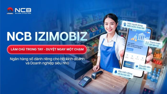 NCB phát triển phiên bản chuyên biệt cho hộ kinh doanh và doanh nghiệp siêu nhỏ trên ứng dụng ngân hàng số NCB iziMobiz