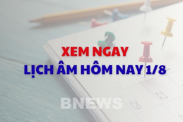 Xem ngay lịch âm dương hôm nay 1/8