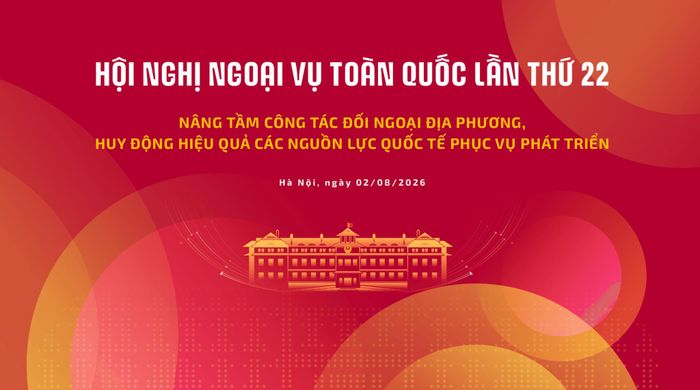 Hội nghị Ngoại vụ lần thứ 22 là diễn đàn để Bộ Ngoại giao cùng các địa phương trao đổi, thống nhất phương hướng và giải pháp nâng cao hiệu quả công tác đối ngoại phục vụ phát triển