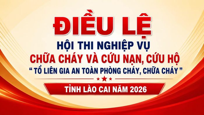 Điều lệ Hội thi nghiệp vụ chữa cháy và cứu nạn, cứu hộ “Tổ liên gia an toàn phòng cháy, chữa cháy” tỉnh Lào Cai năm 2026.
