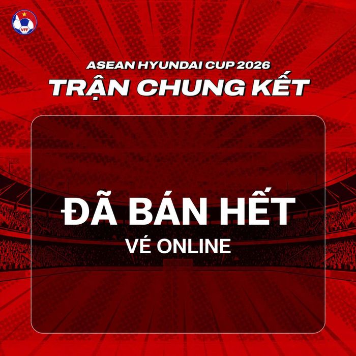 Liên đoàn bóng đá Việt Nam xác nhận chính thức bán hết vé online trận chung kết ASEAN Cup 2026. (Ảnh: VFF)