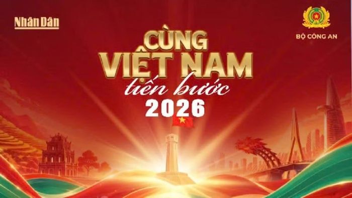 Chương trình "Cùng Việt Nam tiến bước" năm 2026 do Báo Nhân Dân, Bộ Công an chủ trì, phối hợp Ủy ban nhân dân các tỉnh, thành phố thực hiện.