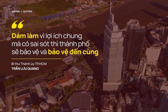 Một đầu việc rất quan trọng nữa được Bí thư Thành ủy TP.HCM đề cập là nói đến quyền phải kiểm soát quyền. Quyền hạn lớn hơn, nhất thiết phải đi liền trách nhiệm lớn hơn. Cán bộ quyết định đúng thẩm quyền, minh bạch, không vụ lợi vì lợi ích chung mà kết quả đạt được chưa như kỳ vọng, thành phố sẽ bảo vệ và bảo vệ đến cùng.