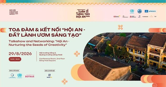 14h-18h ngày 29.8.2026, tọa đàm và kết nối chủ đề “Hội An - Đất lành ươm sáng tạo” diễn ra tại Hội trường tầng 2, Quảng trường Sông Hoài và không gian kết nối trong khuôn khổ Tuần lễ Sáng tạo Hội An 2026