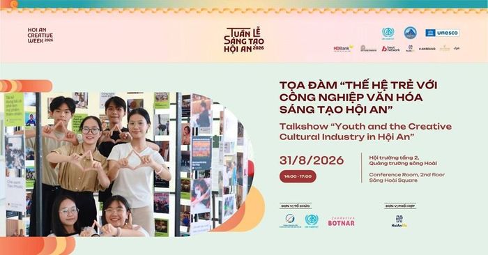 14h-16h ngày 31.8.2026, tọa đàm “Thế hệ trẻ với công nghiệp văn hóa sáng tạo ở Hội An”, tại Hội trường tầng 2, Quảng trường Sông Hoài