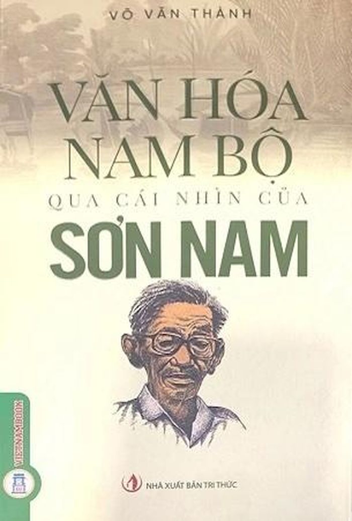  Văn hóa Nam Bộ qua cái nhìn của Sơn Nam do Võ Văn Thành chủ biên, tập hợp những nghiên cứu, bài viết về đời sống và văn hóa vùng đất Nam Bộ. Ảnh: Sách Khai Minh. 