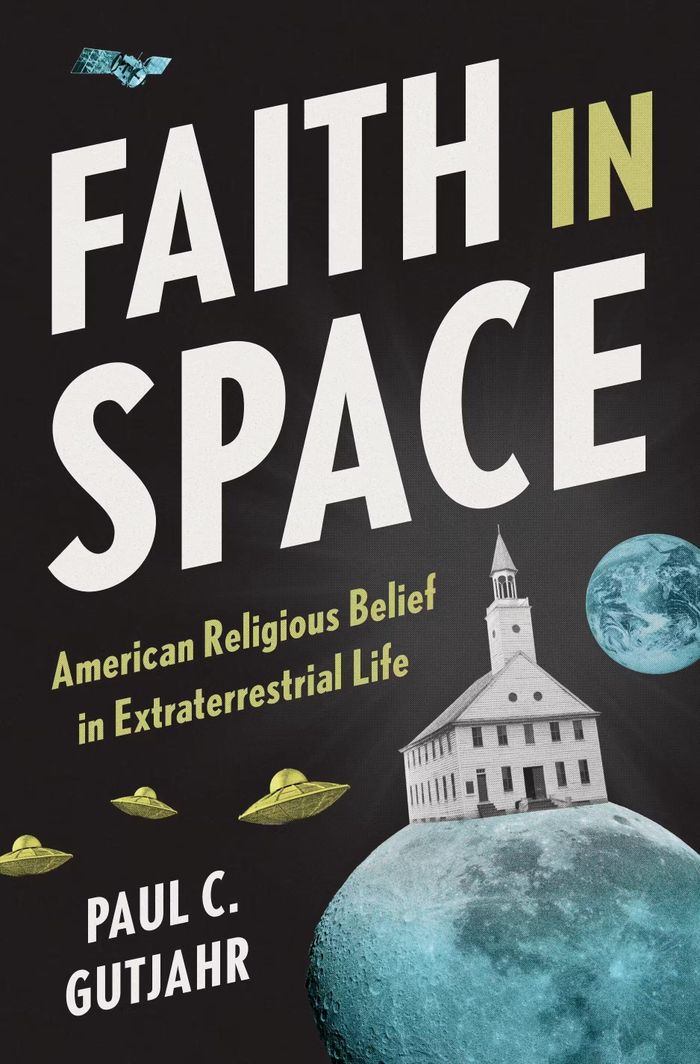  Faith in Space: American Religious Belief in Extraterrestrial Life của tác giả Paul C. Gutjahr. Ảnh: Princeton University Press.