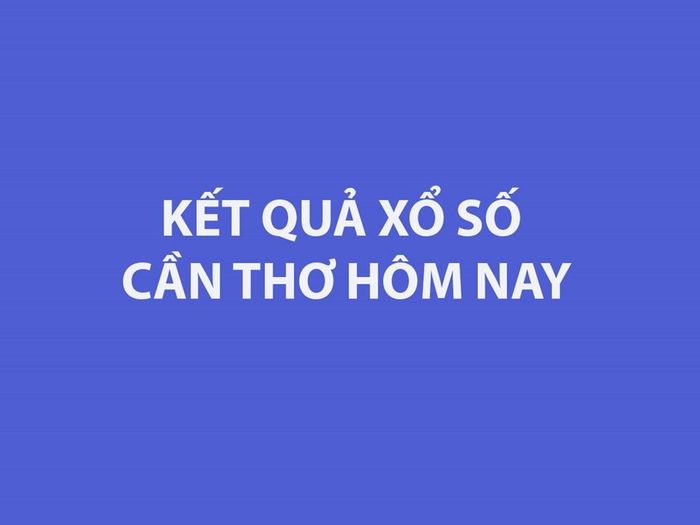 XSCT 2/9. Kết quả xổ số Cần Thơ hôm nay ngày 2/9/2026. SXCT ngày 2/9. Xổ số Cần Thơ