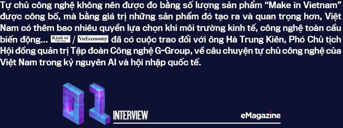 Việt Nam đang thúc đẩy tự chủ công nghệ. Theo ông, điều gì đang khiến doanh nghiệp và Chính phủ phải thay đổi, từ chỗ chỉ đơn thuần tiếp cận, ứng dụng công nghệ sang xây dựng năng lực làm chủ công nghệ?