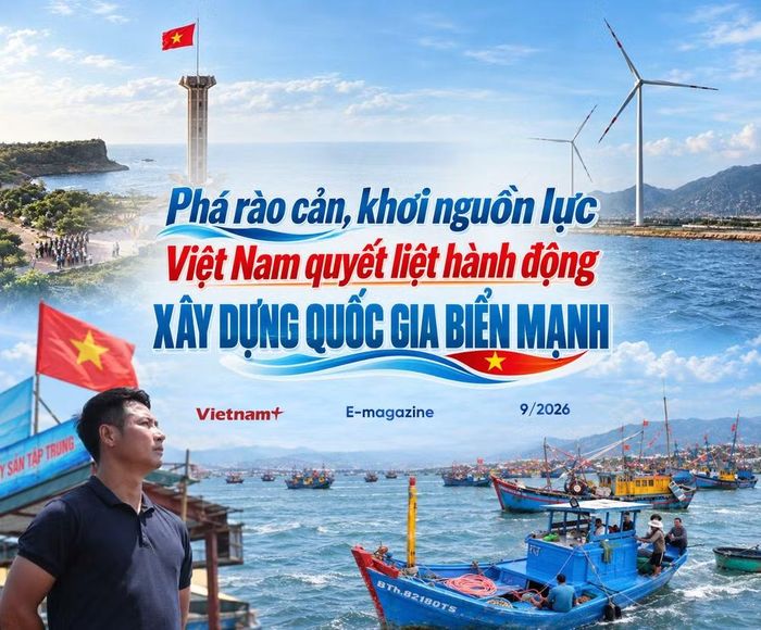 Loạt bài “Phá rào cản, khơi nguồn lực: Việt Nam quyết liệt hành động xây dựng quốc gia biển mạnh.”