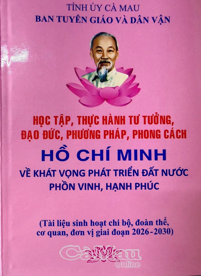 Ban Tuyên giáo Tỉnh uỷ Cà Mau đã biên soạn, phát hành 7.500 cuốn tài liệu học tập, thực hành tư tưởng, đạo đức, phương pháp, phong cách Hồ Chí Minh về khát vọng phát triển đất nước phồn vinh, hạnh phúc giai đoạn 2026-2030.