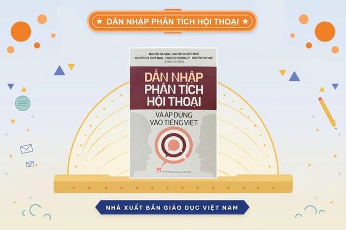 “Dẫn nhập phân tích hội thoại và áp dụng vào tiếng Việt” kết hợp giữa cơ sở lý luận và các ví dụ gắn với thực tế sử dụng ngôn ngữ.