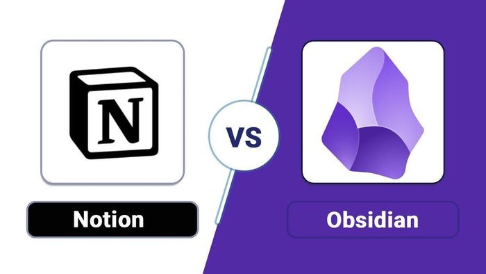 Notion hay Obsidian: Chọn công cụ nào để làm việc và quản lý tri thức?