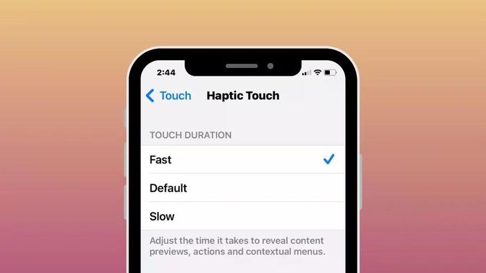 Haptic Touch sẽ có ba mức là nhanh, mặc định và chậm