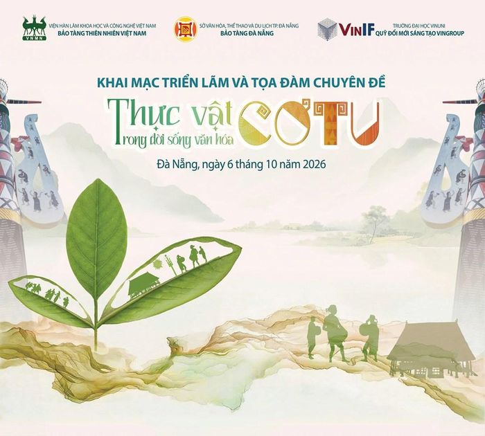 Lễ khai mạc triển lãm và tọa đàm chuyên đề "Thực vật trong đời sống văn hóa Cơ Tu" sẽ diễn ra vào sáng 6.10
