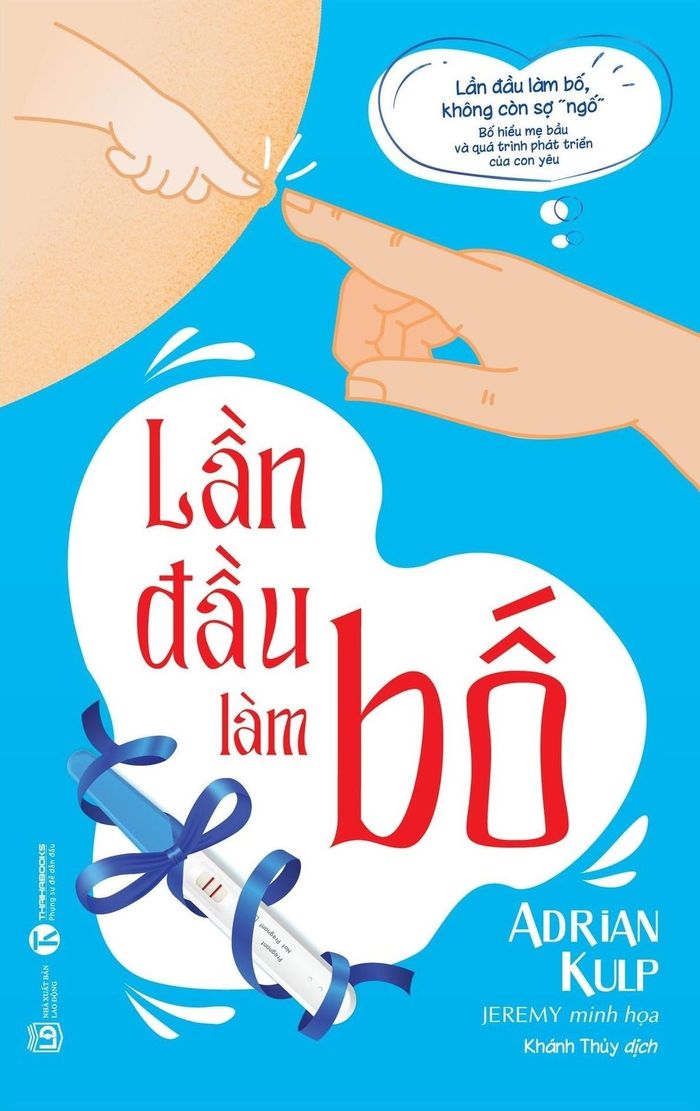 Nam giới có thể học được nhiều kinh nghiệm chăm sóc vợ con từ cuốn "Lần đầu làm bố". Ảnh: Thái Hà Books.