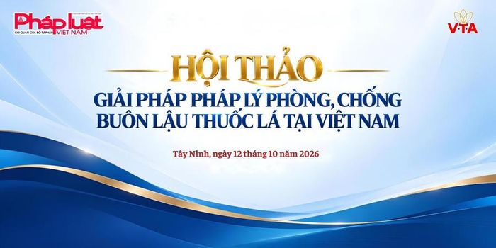 Hội thảo “Giải pháp pháp lý phòng, chống buôn lậu thuốc lá tại Việt Nam” diễn ra tại Tây Ninh ngày 12/10/2026 – địa bàn biên giới trọng điểm, tập trung trao đổi những vấn đề thực tiễn và giải pháp hoàn thiện pháp luật, nâng cao hiệu quả phối hợp giữa các lực lượng chức năng.