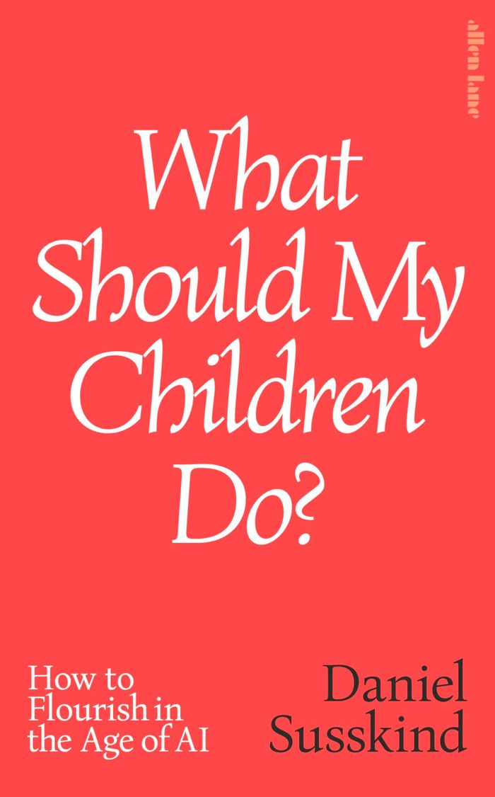  Cuốn sách What Should My Children Do?: How to Flourish in the Age of AI (tạm dịch: Con cái chúng ta nên làm gì? Làm thế nào để thành công trong thời đại AI) của Daniel Susskind. 
