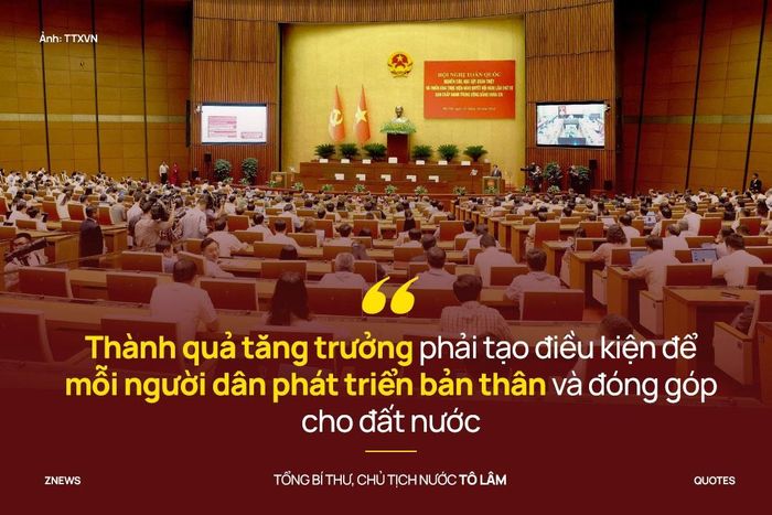 Tổng Bí thư, Chủ tịch nước nhấn mạnh trong mọi phương án phát triển, phải quan tâm việc làm, thu nhập, khả năng tiếp cận giáo dục, y tế, dịch vụ thiết yếu, nhất là của người dân vùng khó khăn. Thành quả tăng trưởng phải tạo điều kiện để mỗi người dân phát triển bản thân và đóng góp cho đất nước.