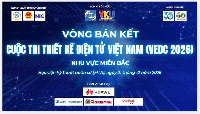 Vòng Bán kết Cuộc thi Thiết kế Điện tử Việt Nam (Vietnam Electronic Design Competition - VEDC 2026) khu vực miền Bắc diễn ra ngày 21/10/2026 tại Học viện Kỹ thuật Quân sự (MTA).