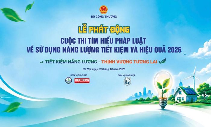 Lễ phát động Cuộc thi Tìm hiểu pháp luật về sử dụng năng lượng tiết kiệm và hiệu quả năm 2026 do Cục Năng lượng - Dầu khí (Bộ Công Thương) phối hợp với Tạp chí Công Thương tổ chức sẽ diễn ra vào lúc 8h00 sáng 23/10/2026 tại Trường Đại học Kinh tế - Kỹ thuật Công nghiệp, 218 Lĩnh Nam, phường Hoàng Mai, Hà Nội