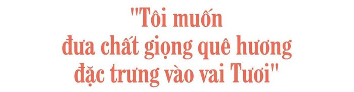 - Sau khi "Căn nhà không mái che" lên sóng, nhiều khán giả dành lời khen cho khả năng nhả thoại địa phương tự nhiên của chị. Chị có bất ngờ trước sự chú ý này không? Đặc biệt, việc đưa giọng Thanh Hóa vào vai Tươi là yêu cầu từ kịch bản, định hướng của đạo diễn hay do chính chị đề xuất?
