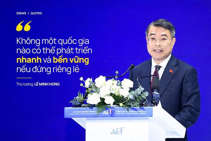 Phát biểu khai mạc phiên toàn thể cấp cao tại Diễn đàn Kinh tế Mùa thu 2026 (AEF 2026) ngày 28/10, Thủ tướng Lê Minh Hưng nhấn mạnh không một quốc gia nào có thể phát triển nhanh và bền vững nếu đứng riêng lẻ; không một thách thức toàn cầu nào có thể được giải quyết hiệu quả chỉ bằng những nỗ lực đơn phương. Vì vậy, Việt Nam sẵn sàng hợp tác để cùng phát triển; đổi mới để cùng tạo ra giá trị; và hành động vì một tương lai hòa bình, ổn định, thịnh vượng và bền vững.