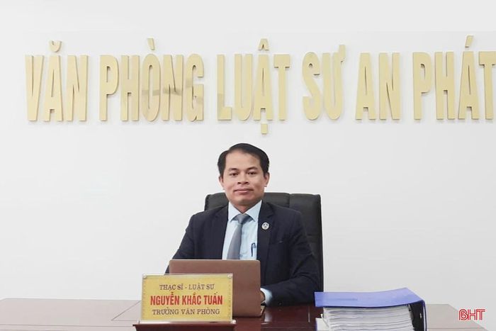 Luật sư Nguyễn Khắc Tuấn – Phó Trưởng đoàn Luật sư Hà Tĩnh, Trưởng Văn phòng Luật sư An Phát.