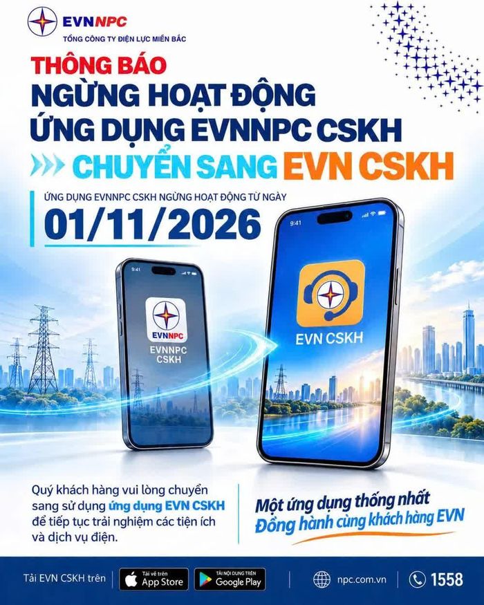 Ứng dụng EVNNPC CSKH chính thức ngừng hoạt động và chuyển sang sử dụng ứng dụng EVN CSKH dùng chung của Tập đoàn Điện lực Việt Nam từ 1/11/2026.