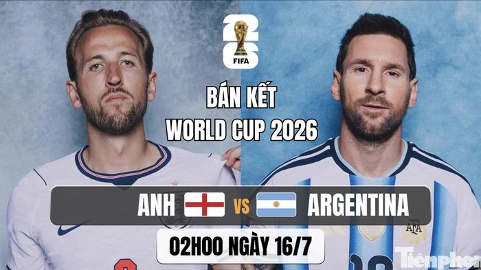 Trực tiếp bán kết Anh vs Argentina, 02h00 ngày 16/7: Đại chiến giữa bản lĩnh và khát vọng
